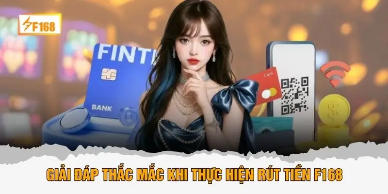 Giải đáp thắc mắc khi thực hiện rút tiền F168