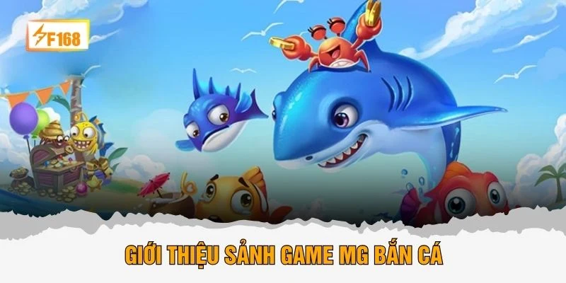 Giới thiệu sảnh game MG bắn cá