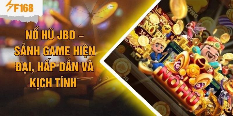 Nổ Hũ JBD –  Sảnh Game Hiện Đại, Hấp Dẫn Và Kịch Tính 