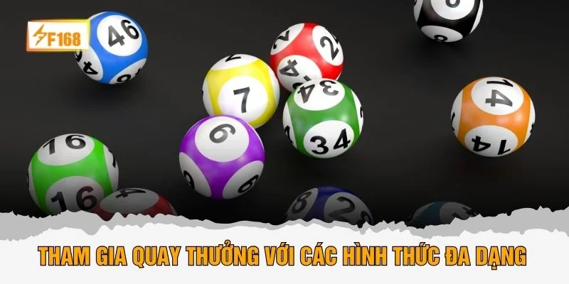 Tham gia quay thưởng với các hình thức đa dạng 